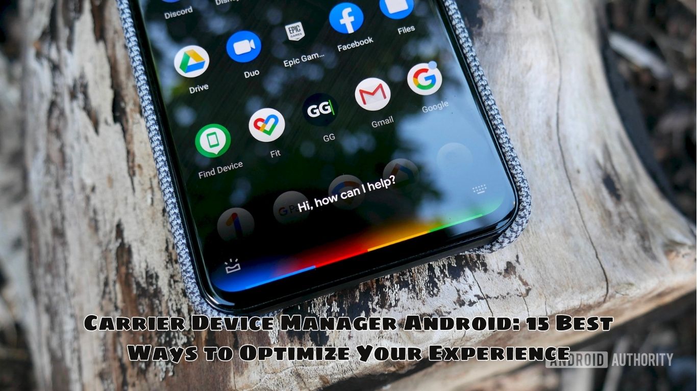 Carrier Device Manager Android: 15 Best Ways to Optimize Your Experience