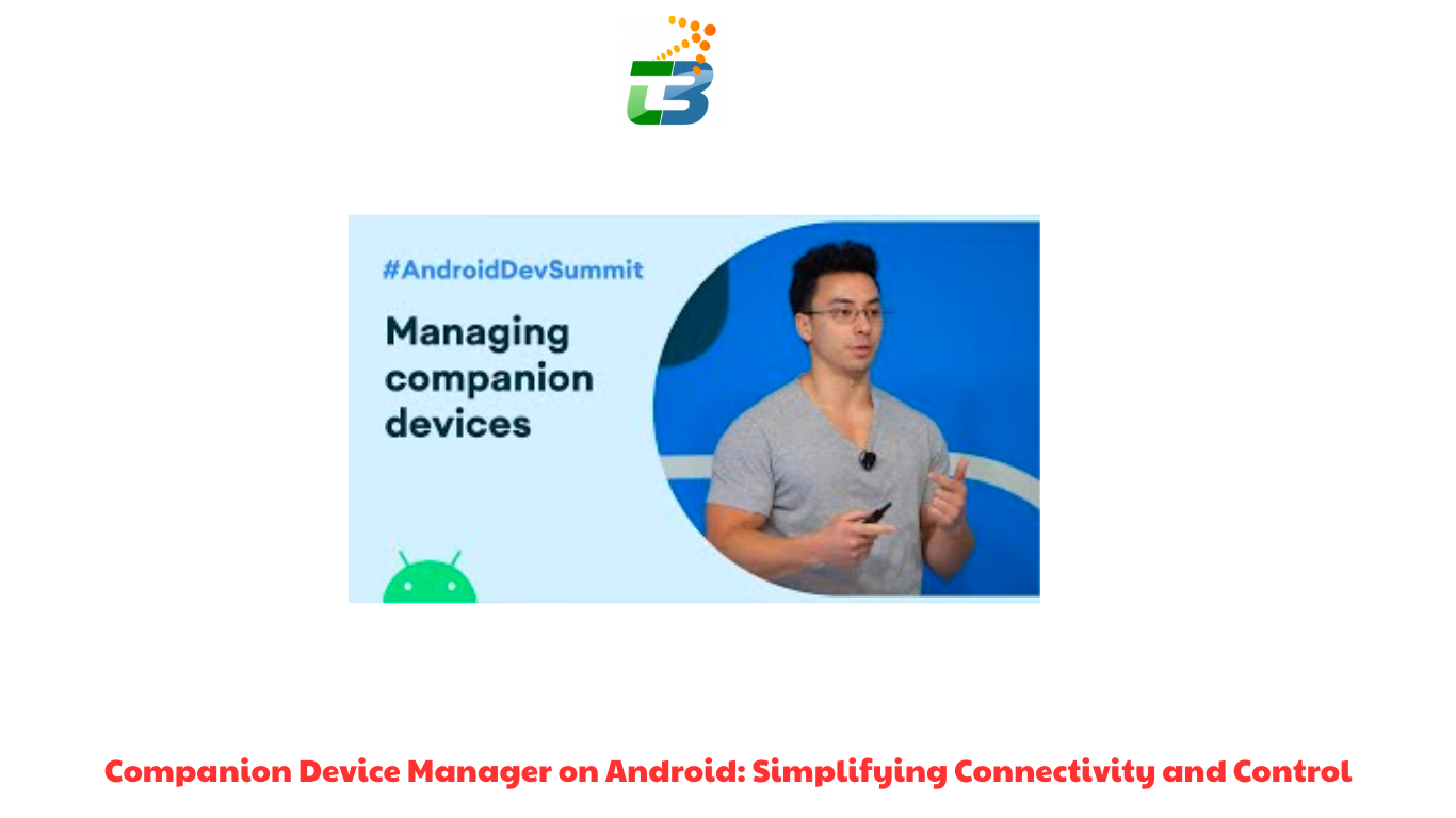Companion Device Manager on Android Simplifying Connectivity and Control (1)
