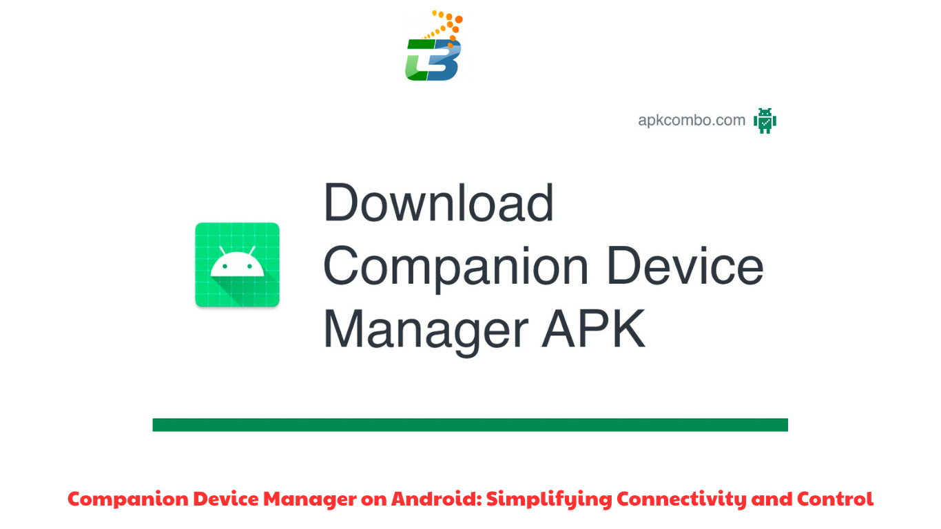 Companion Device Manager on Android Simplifying Connectivity and Control