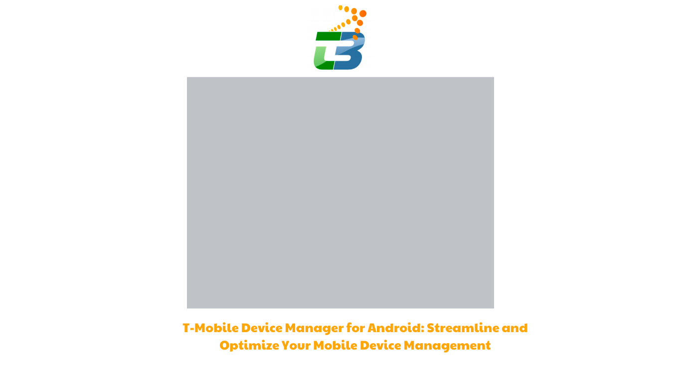 T-Mobile Device Manager for Android Streamline and Optimize Your Mobile Device Management (1)